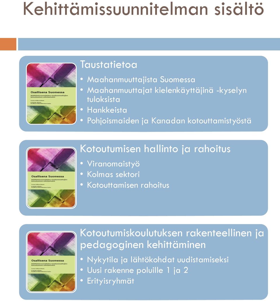 Kotoutumisen hallinto ja rahoitus Viranomaistyö Kolmas sektori Kotouttamisen rahoitus