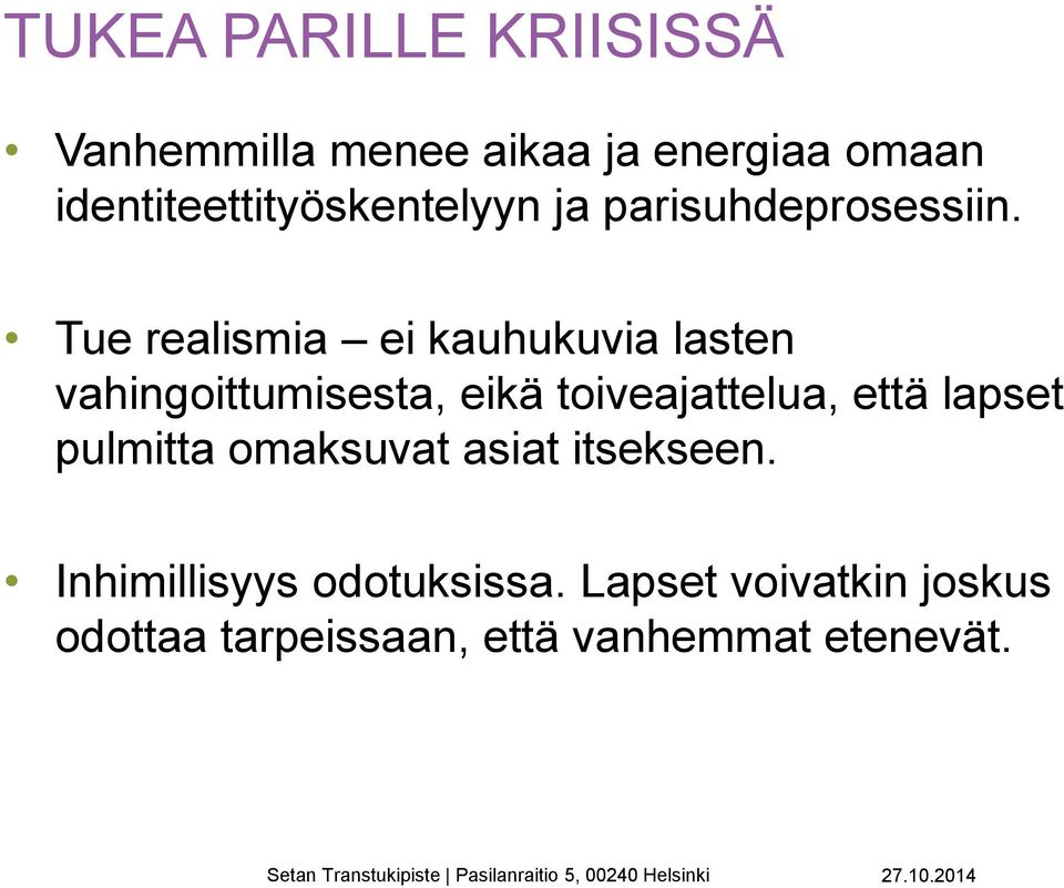 Tue realismia ei kauhukuvia lasten vahingoittumisesta, eikä toiveajattelua, että