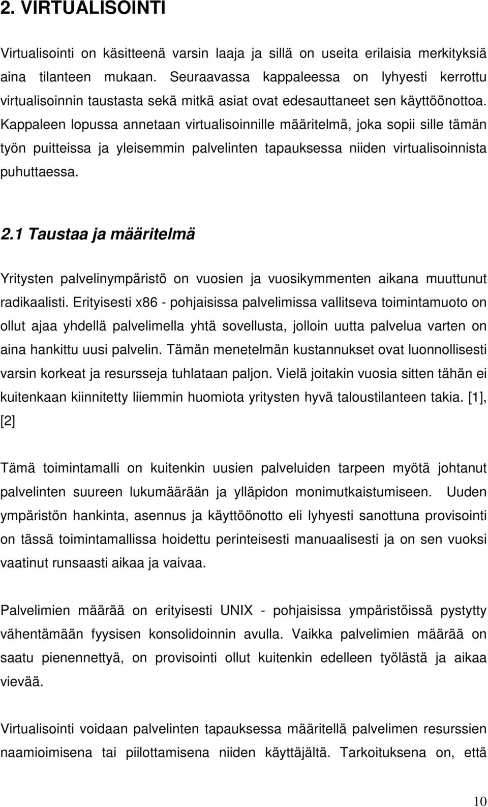 Kappaleen lopussa annetaan virtualisoinnille määritelmä, joka sopii sille tämän työn puitteissa ja yleisemmin palvelinten tapauksessa niiden virtualisoinnista puhuttaessa. 2.