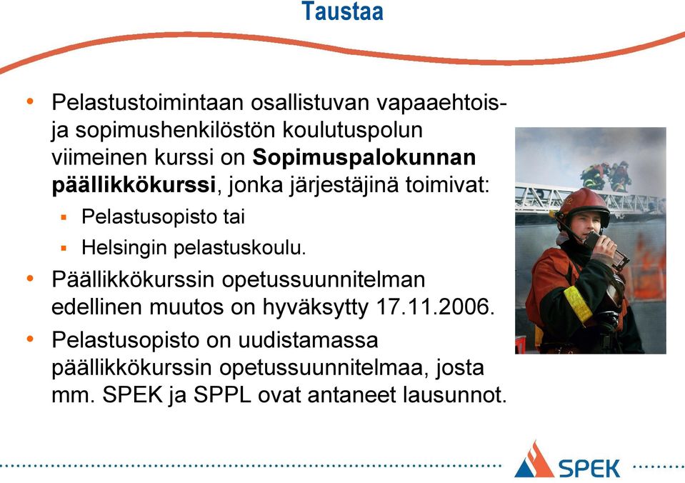 pelastuskoulu. Päällikkökurssin opetussuunnitelman edellinen muutos on hyväksytty 17.11.2006.