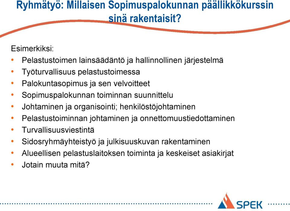 velvoitteet Sopimuspalokunnan toiminnan suunnittelu Johtaminen ja organisointi; henkilöstöjohtaminen Pelastustoiminnan