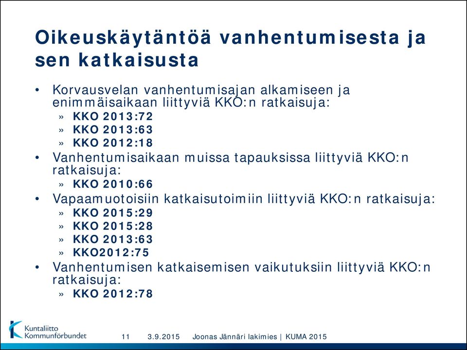 liittyviä KKO:n ratkaisuja:» KKO 2010:66 Vapaamuotoisiin katkaisutoimiin liittyviä KKO:n ratkaisuja:» KKO