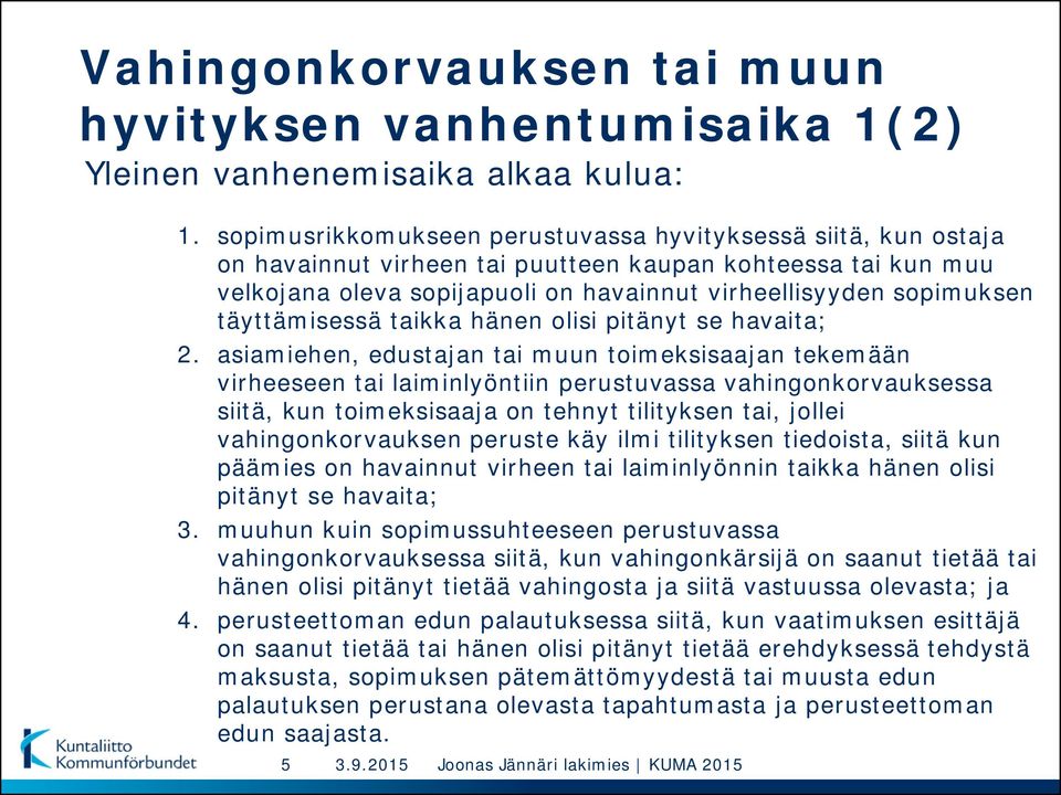 täyttämisessä taikka hänen olisi pitänyt se havaita; 2.