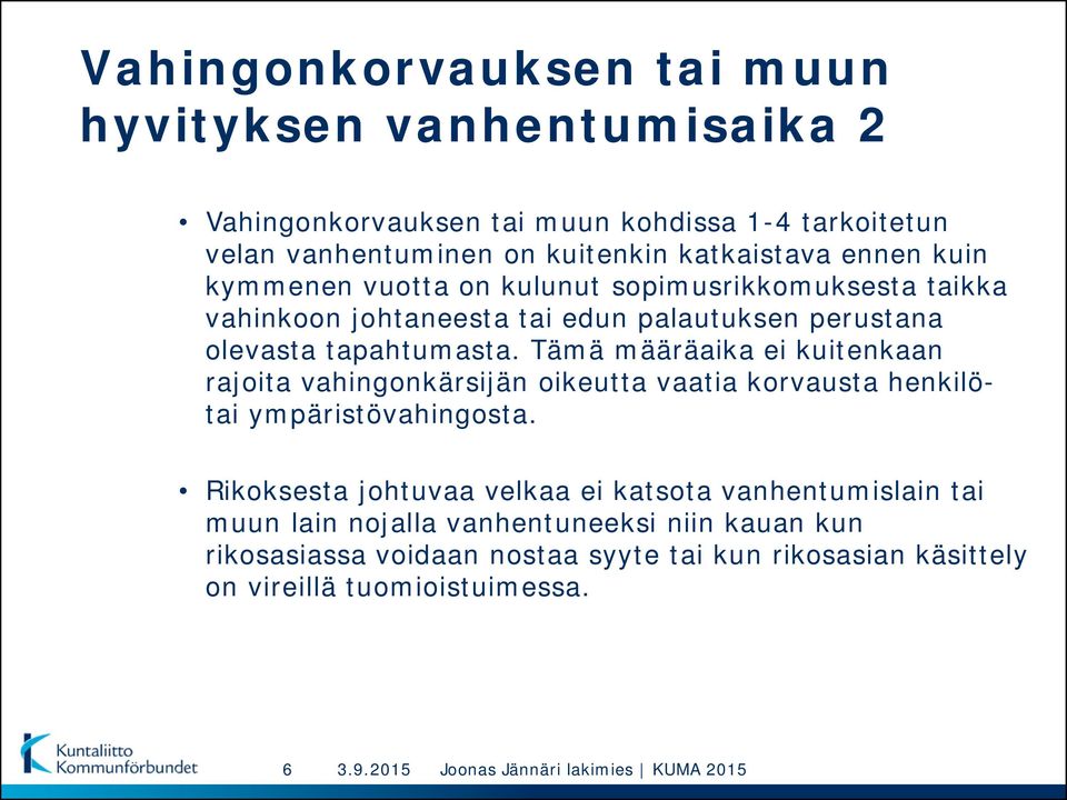 Tämä määräaika ei kuitenkaan rajoita vahingonkärsijän oikeutta vaatia korvausta henkilötai ympäristövahingosta.