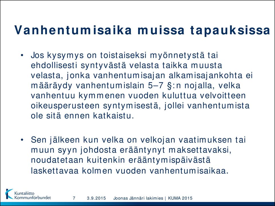 kuluttua velvoitteen oikeusperusteen syntymisestä, jollei vanhentumista ole sitä ennen katkaistu.