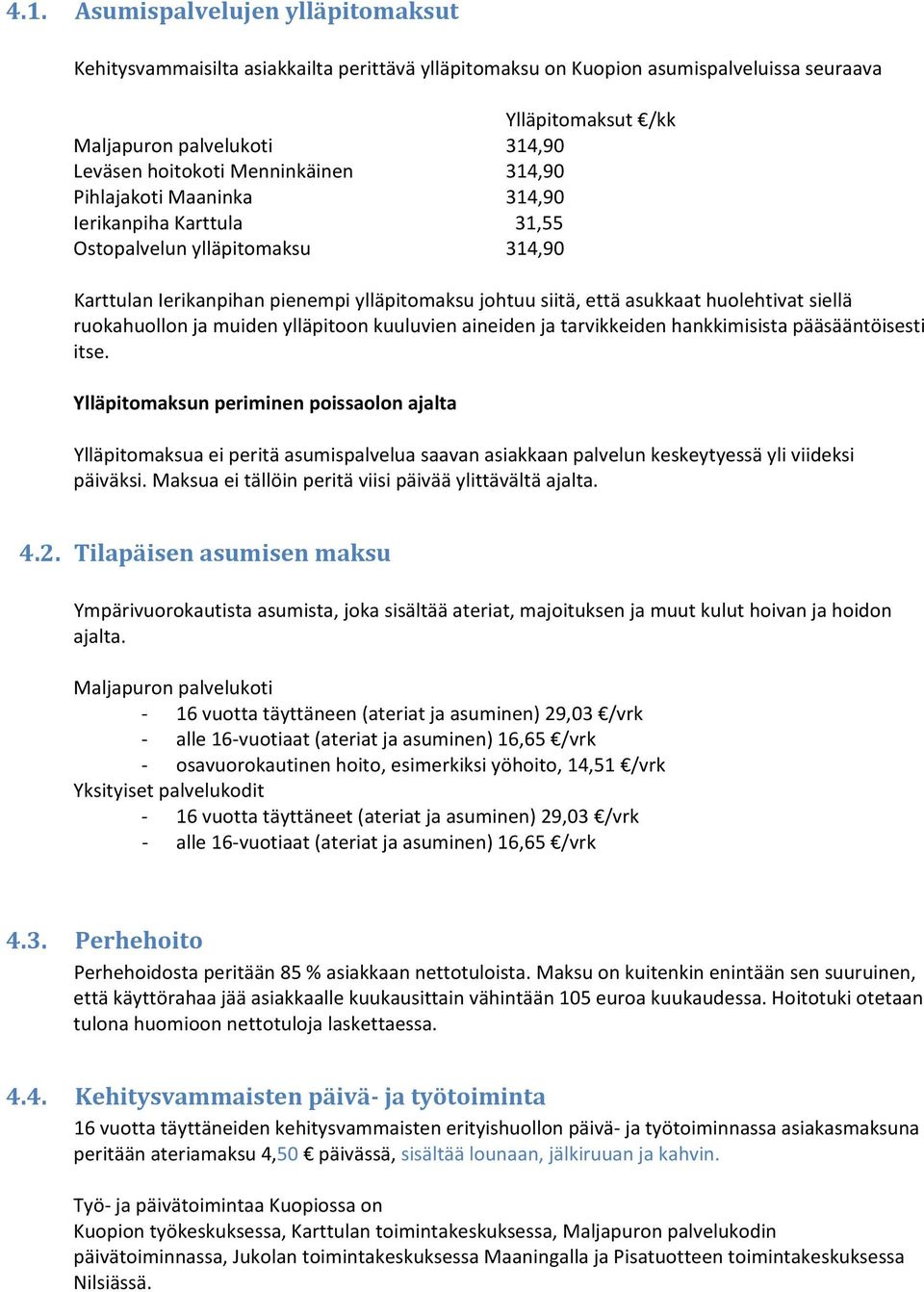 siellä ruokahuollon ja muiden ylläpitoon kuuluvien aineiden ja tarvikkeiden hankkimisista pääsääntöisesti itse.