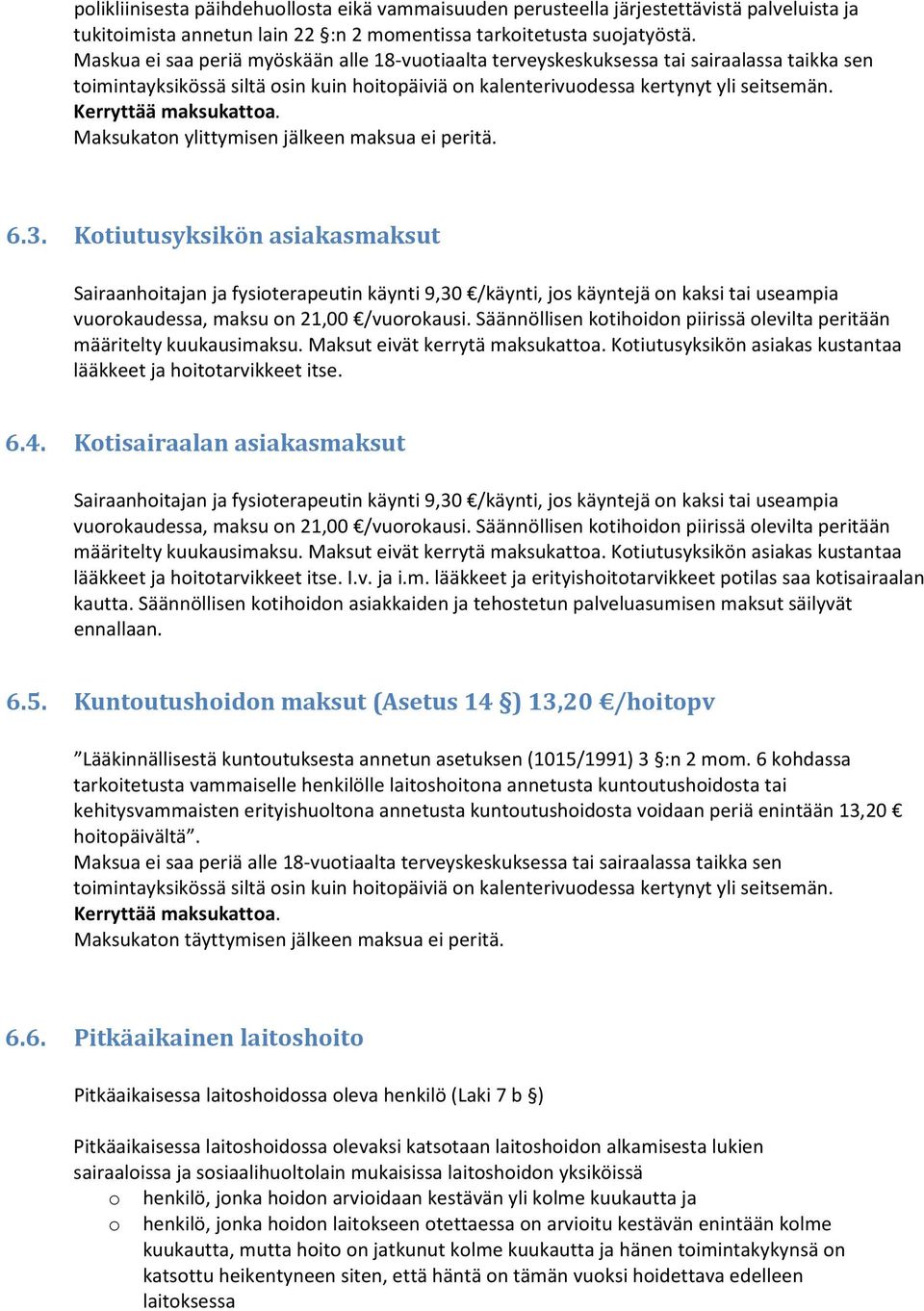 Kerryttää maksukattoa. Maksukaton ylittymisen jälkeen maksua ei peritä. 6.3.