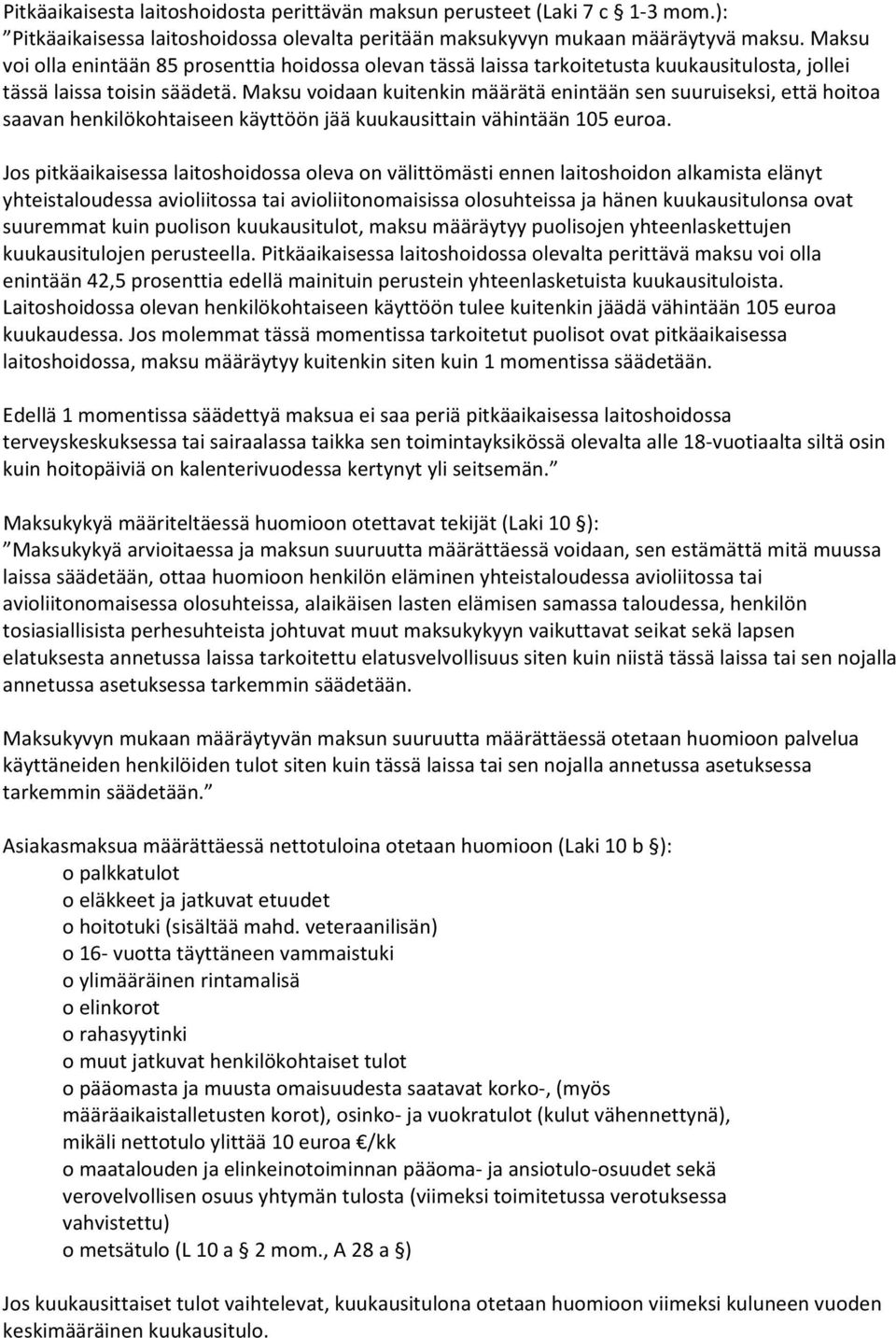 Maksu voidaan kuitenkin määrätä enintään sen suuruiseksi, että hoitoa saavan henkilökohtaiseen käyttöön jää kuukausittain vähintään 105 euroa.
