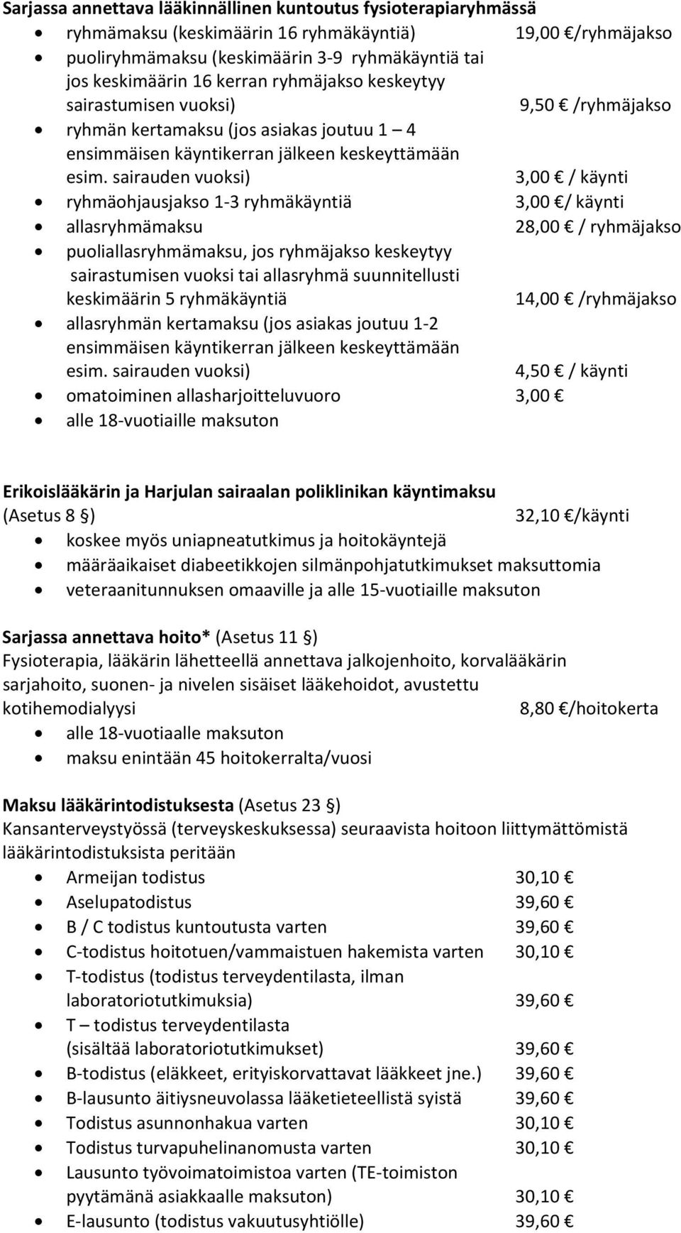 sairauden vuoksi) 3,00 / käynti ryhmäohjausjakso 1 3 ryhmäkäyntiä 3,00 / käynti allasryhmämaksu 28,00 / ryhmäjakso puoliallasryhmämaksu, jos ryhmäjakso keskeytyy sairastumisen vuoksi tai allasryhmä