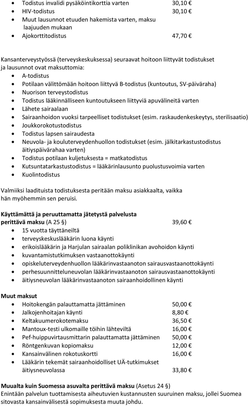 lääkinnälliseen kuntoutukseen liittyviä apuvälineitä varten Lähete sairaalaan Sairaanhoidon vuoksi tarpeelliset todistukset (esim.
