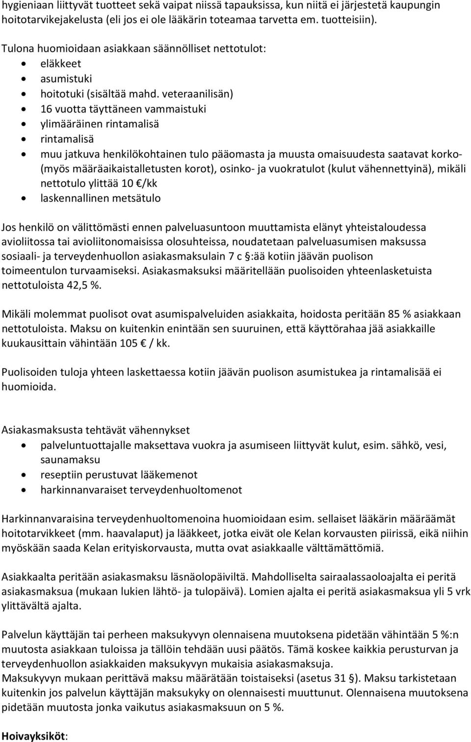 veteraanilisän) 16 vuotta täyttäneen vammaistuki ylimääräinen rintamalisä rintamalisä muu jatkuva henkilökohtainen tulo pääomasta ja muusta omaisuudesta saatavat korko (myös määräaikaistalletusten