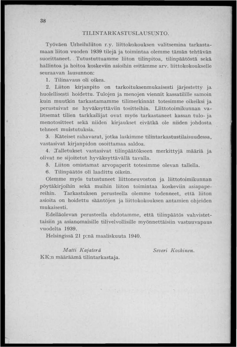 Liiton kirjanpito on tarkoituksenmukaisesti järjestetty ja huolellis~ti hoidettu.