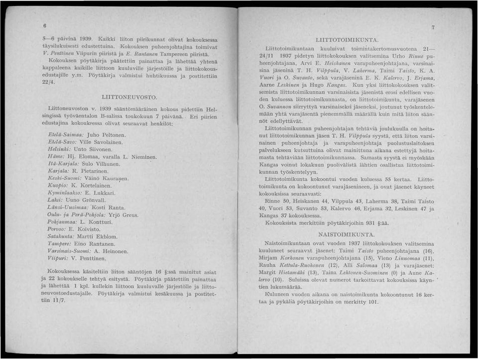 LIITTONEUVOSTO. Liittoneuvoston v. 1939 sääntömääräinen kokous pidettiin Helsingissä työväentalon B-salissa toukokuun 7 päivänä.