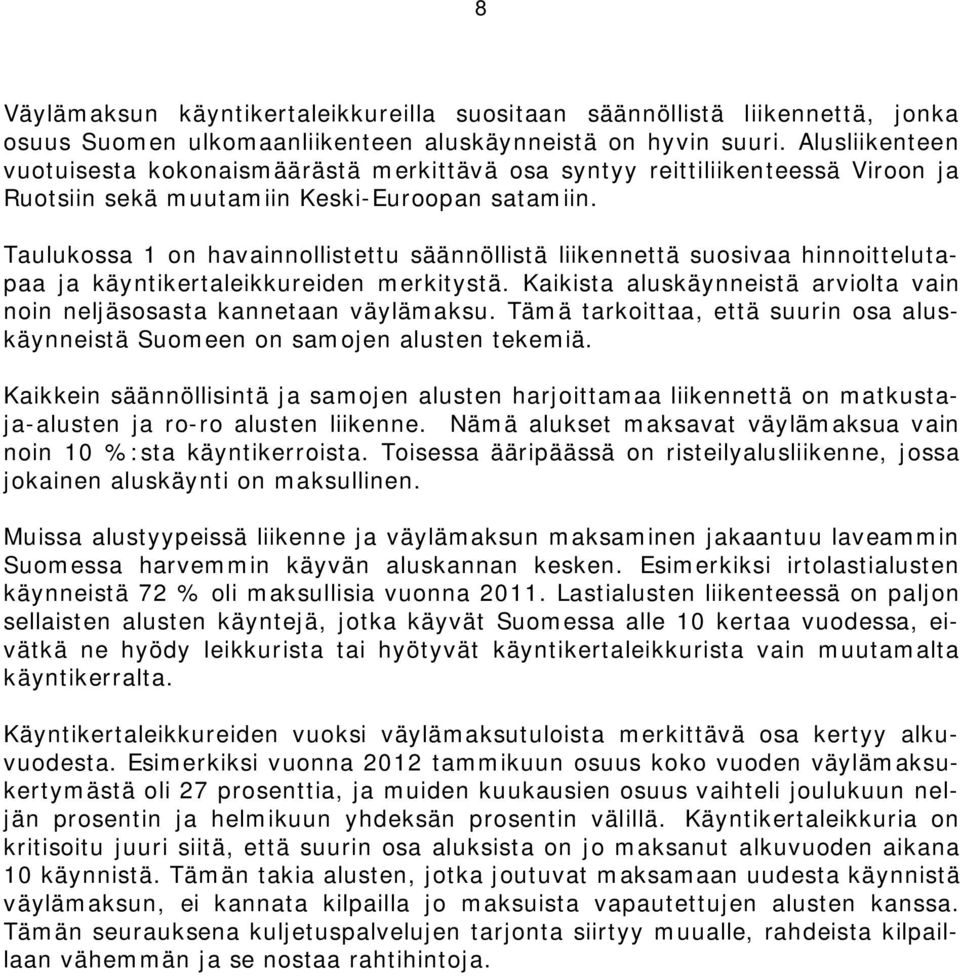 Taulukossa 1 on havainnollistettu säännöllistä liikennettä suosivaa hinnoittelutapaa ja käyntikertaleikkureiden merkitystä.