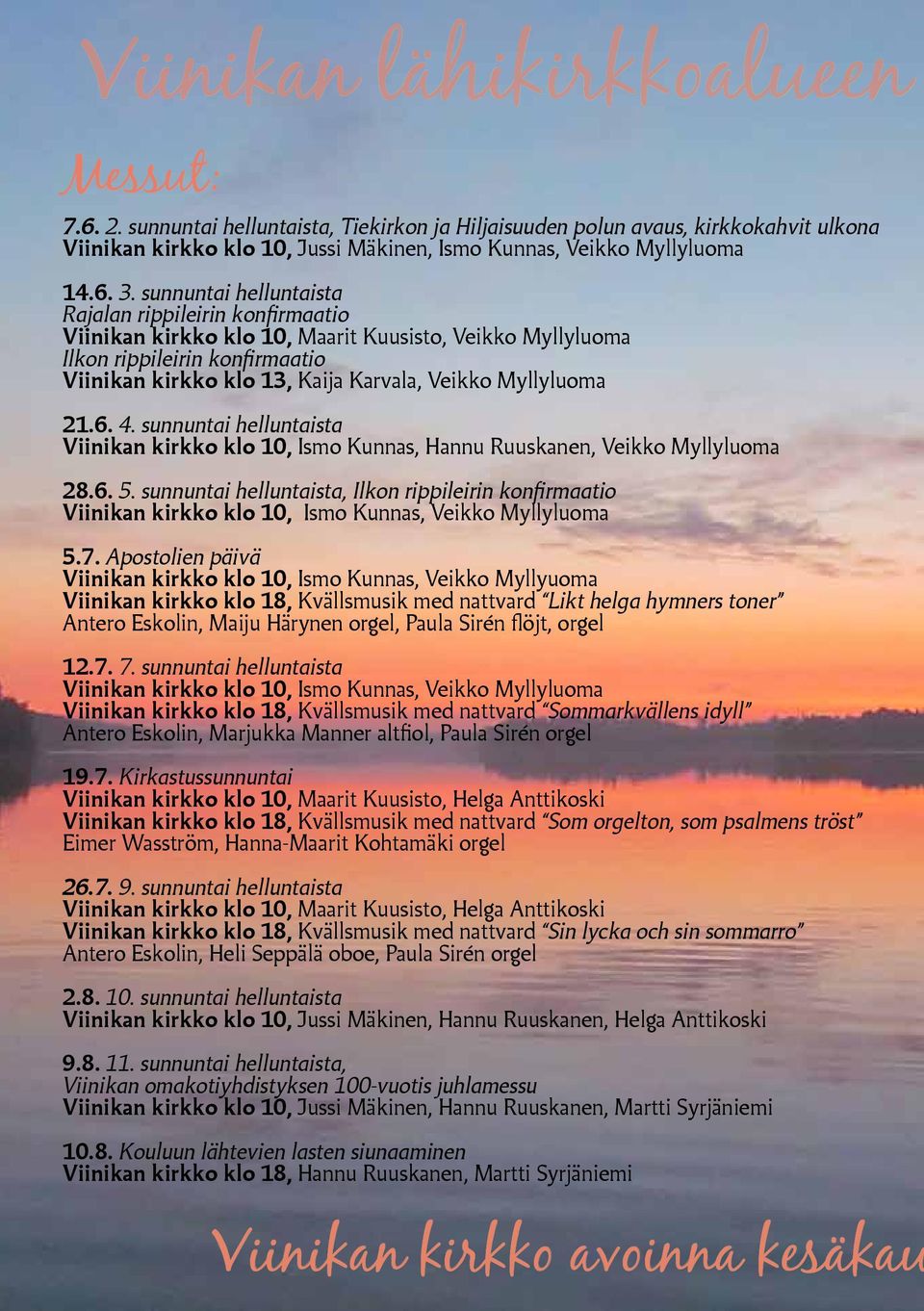 Myllyluoma 21.6. 4. sunnuntai helluntaista Viinikan kirkko klo 10, Ismo Kunnas, Hannu Ruuskanen, Veikko Myllyluoma 28.6. 5.