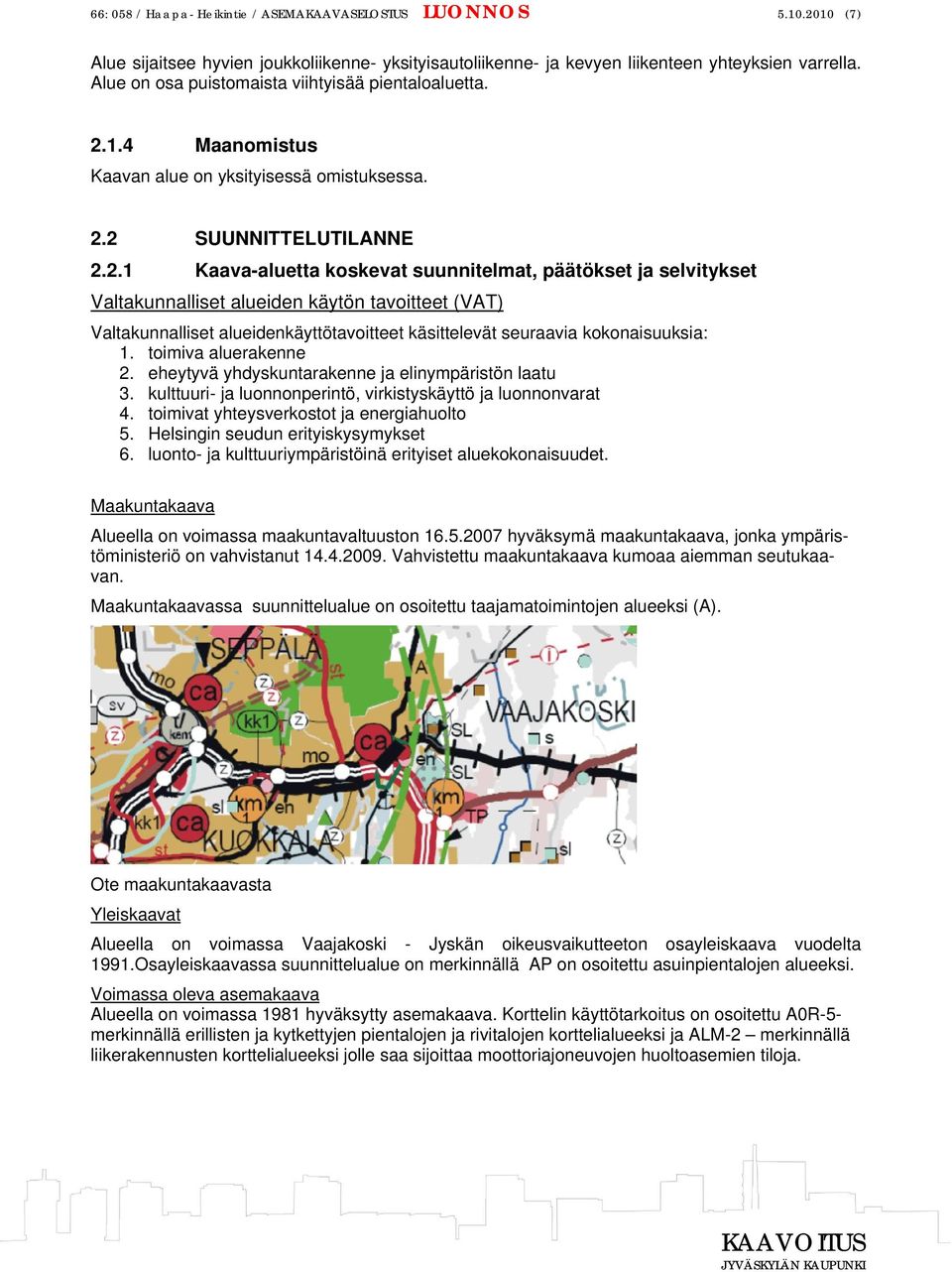 1.4 Maanomistus Kaavan alue on yksityisessä omistuksessa. 2.