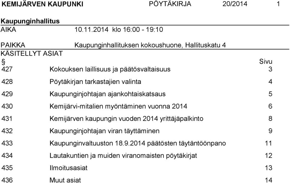 Pöytäkirjan tarkastajien valinta 4 429 Kaupunginjohtajan ajankohtaiskatsaus 5 430 Kemijärvi-mitalien myöntäminen vuonna 2014 6 431 Kemijärven