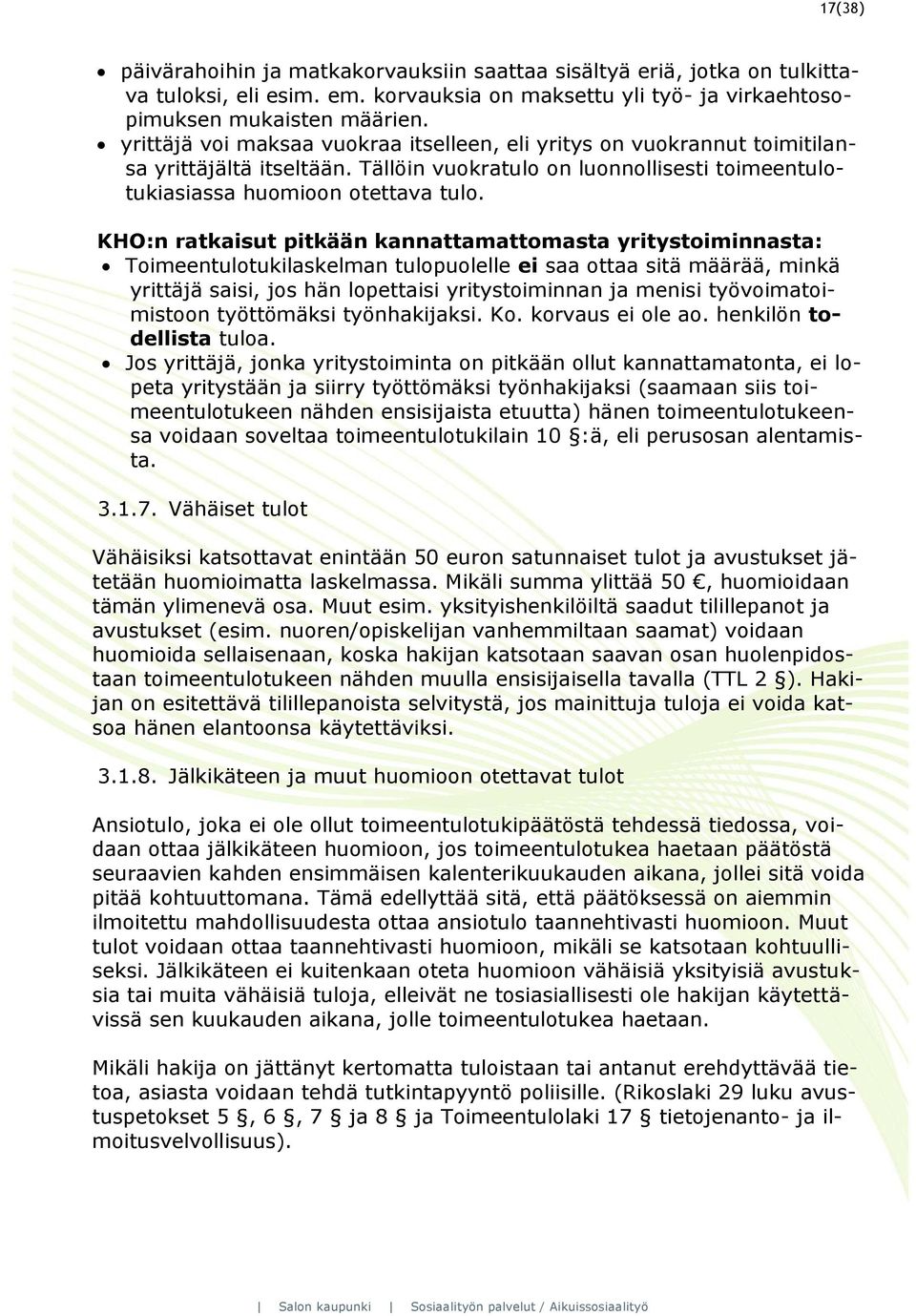 KHO:n ratkaisut pitkään kannattamattomasta yritystoiminnasta: Toimeentulotukilaskelman tulopuolelle ei saa ottaa sitä määrää, minkä yrittäjä saisi, jos hän lopettaisi yritystoiminnan ja menisi