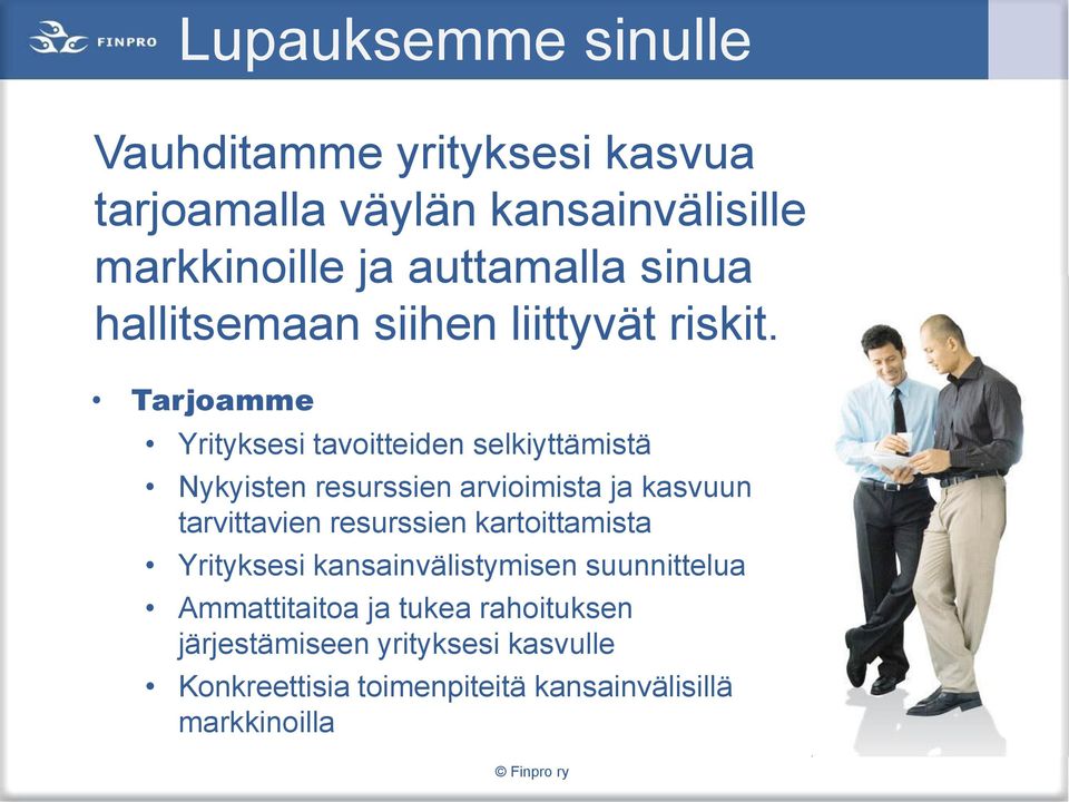 Tarjoamme Yrityksesi tavoitteiden selkiyttämistä Nykyisten resurssien arvioimista ja kasvuun tarvittavien resurssien