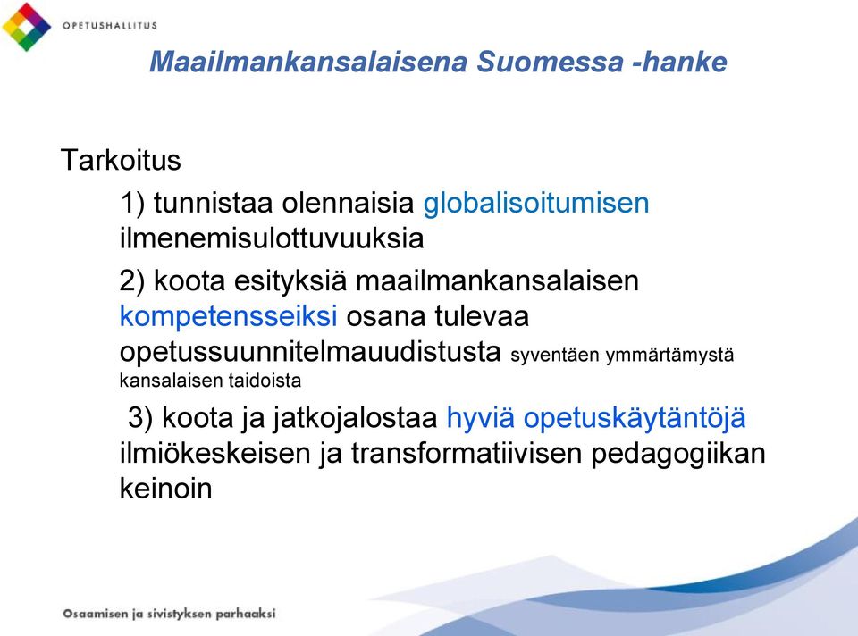 tulevaa opetussuunnitelmauudistusta syventäen ymmärtämystä kansalaisen taidoista 3) koota