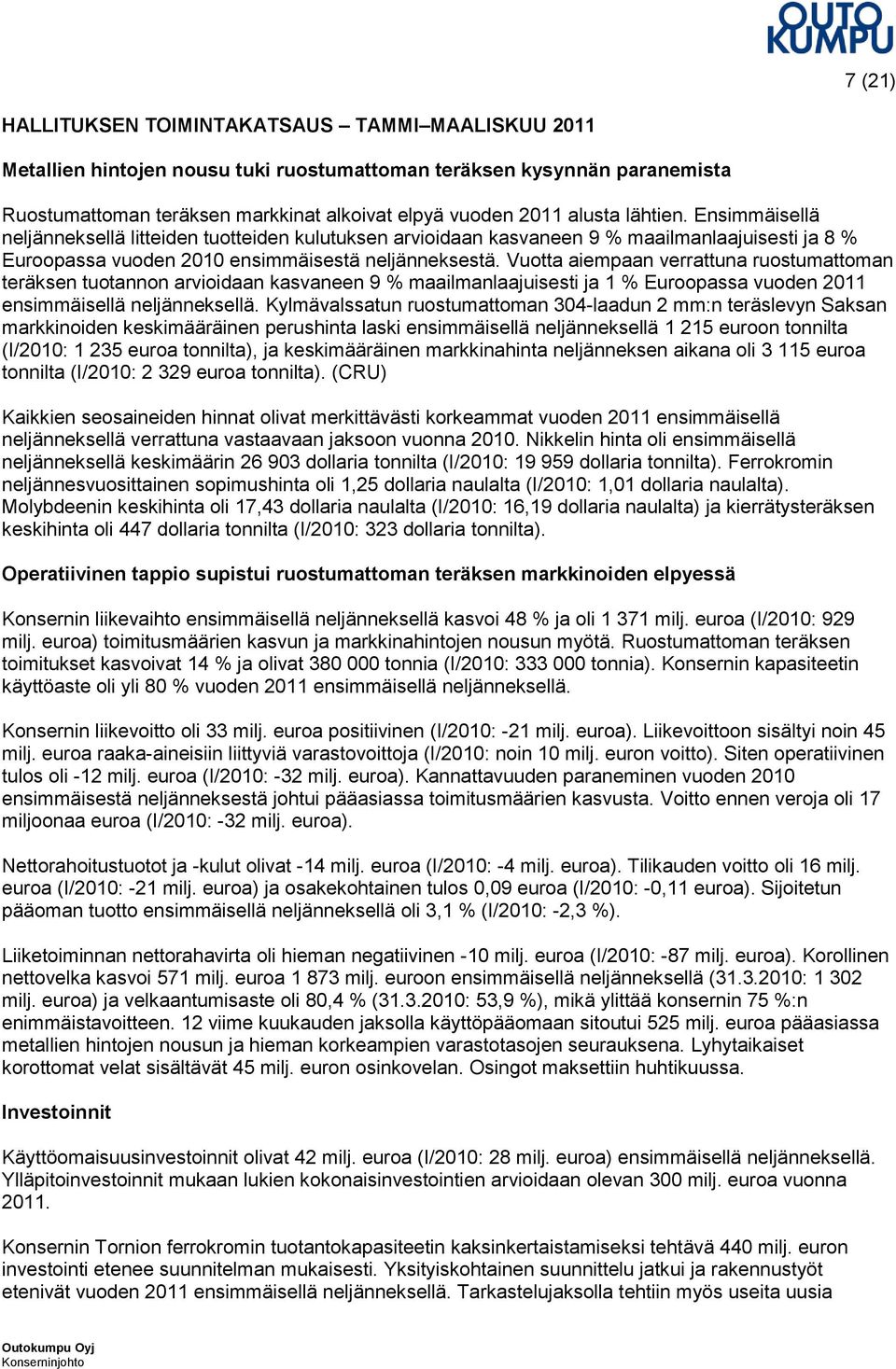 Vuotta aiempaan verrattuna ruostumattoman teräksen tuotannon arvioidaan kasvaneen 9 % maailmanlaajuisesti ja 1 % Euroopassa vuoden 2011 ensimmäisellä neljänneksellä.