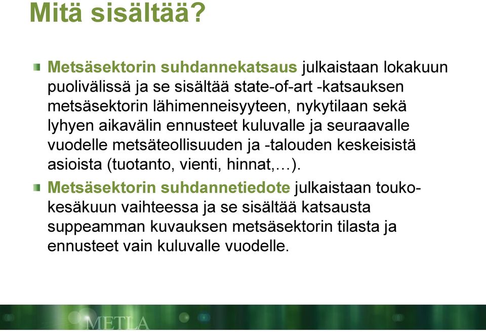 lähimenneisyyteen, nykytilaan sekä lyhyen aikavälin ennusteet kuluvalle ja seuraavalle vuodelle metsäteollisuuden ja