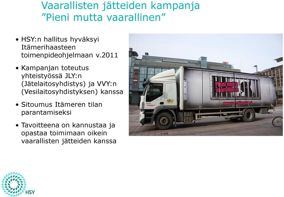 2011 Kampanjan toteutus yhteistyössä JLY:n (Jätelaitosyhdistys) ja VVY:n