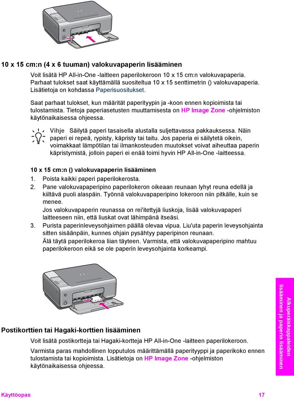 Saat parhaat tulokset, kun määrität paperityypin ja -koon ennen kopioimista tai tulostamista. Tietoja paperiasetusten muuttamisesta on HP Image Zone -ohjelmiston käytönaikaisessa ohjeessa.