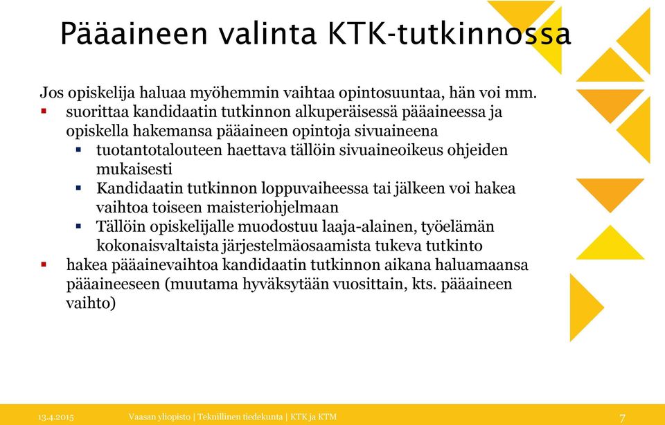 ohjeiden mukaisesti Kandidaatin tutkinnon loppuvaiheessa tai jälkeen voi hakea vaihtoa toiseen maisteriohjelmaan Tällöin opiskelijalle muodostuu laaja-alainen, työelämän