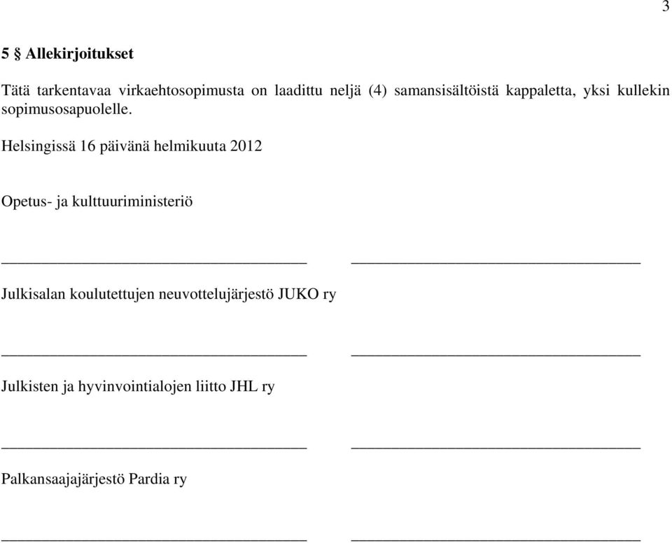 Helsingissä 16 päivänä helmikuuta 2012 Opetus- ja kulttuuriministeriö Julkisalan