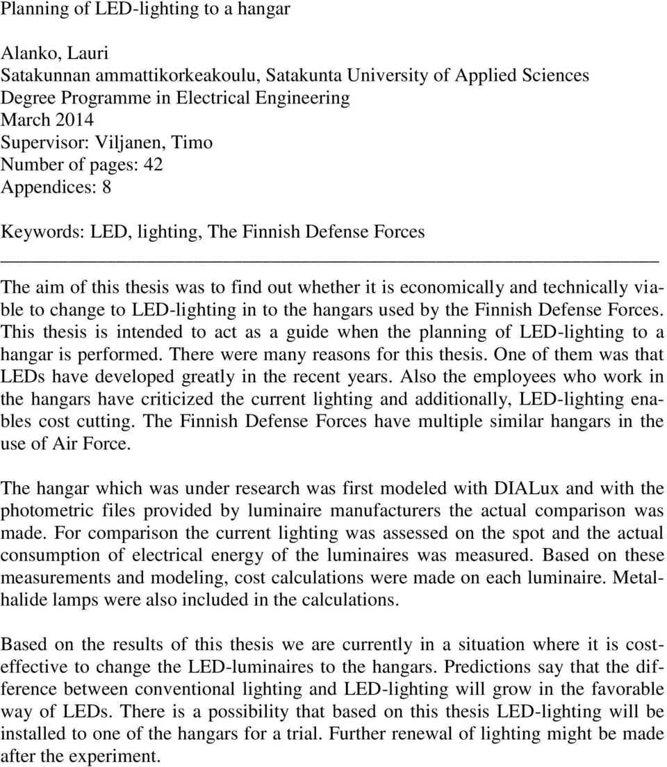 LED-lighting in to the hangars used by the Finnish Defense Forces. This thesis is intended to act as a guide when the planning of LED-lighting to a hangar is performed.