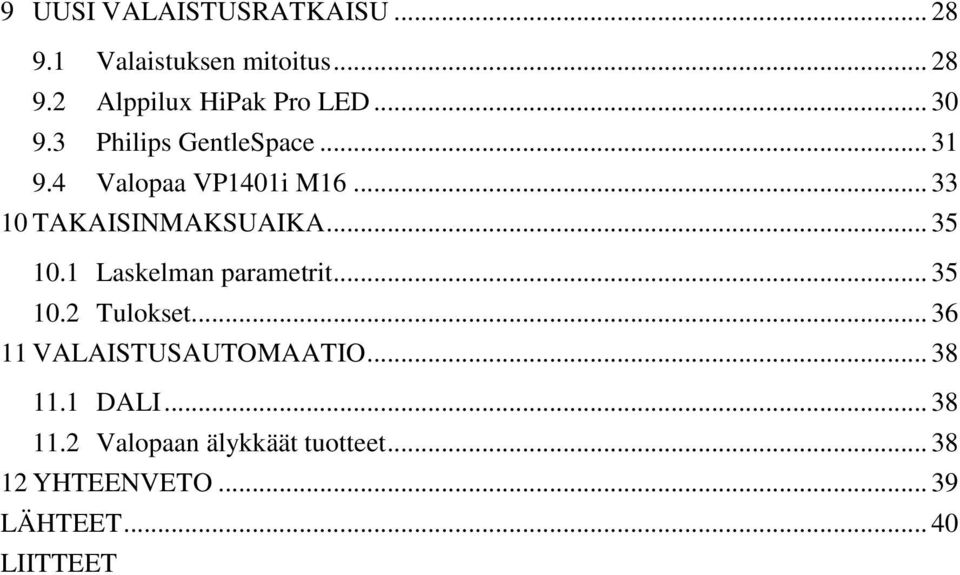 .. 35 10.1 Laskelman parametrit... 35 10.2 Tulokset... 36 11 VALAISTUSAUTOMAATIO... 38 11.