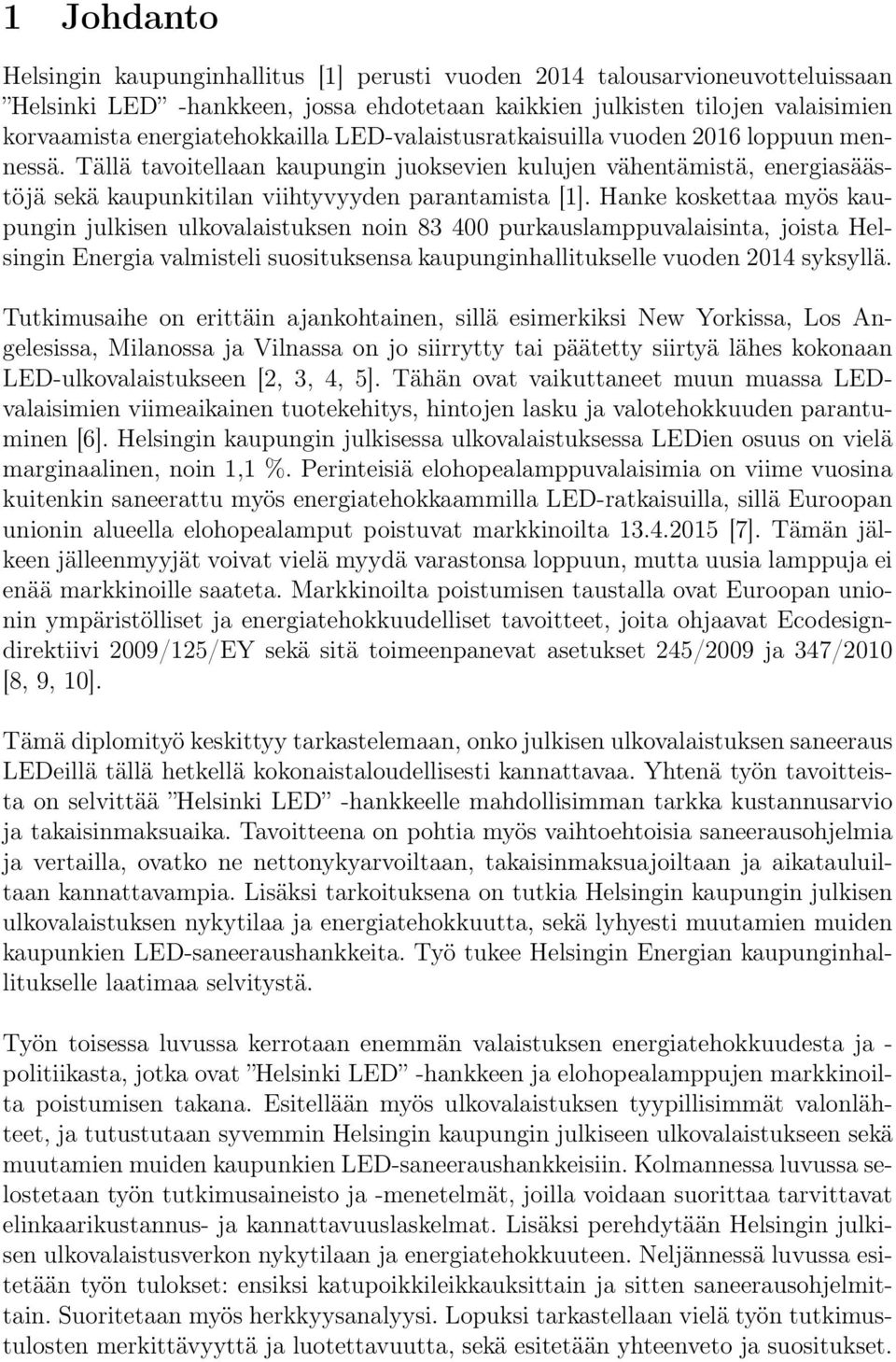 Tällä tavoitellaan kaupungin juoksevien kulujen vähentämistä, energiasäästöjä sekä kaupunkitilan viihtyvyyden parantamista [1].