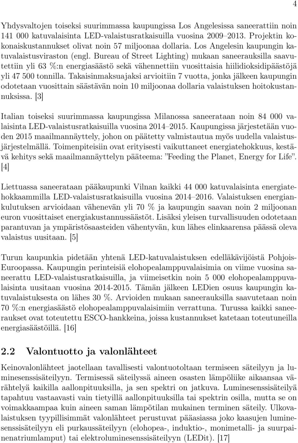 Bureau of Street Lighting) mukaan saneerauksilla saavutettiin yli 63 %:n energiasäästö sekä vähennettiin vuosittaisia hiilidioksidipäästöjä yli 47 500 tonnilla.