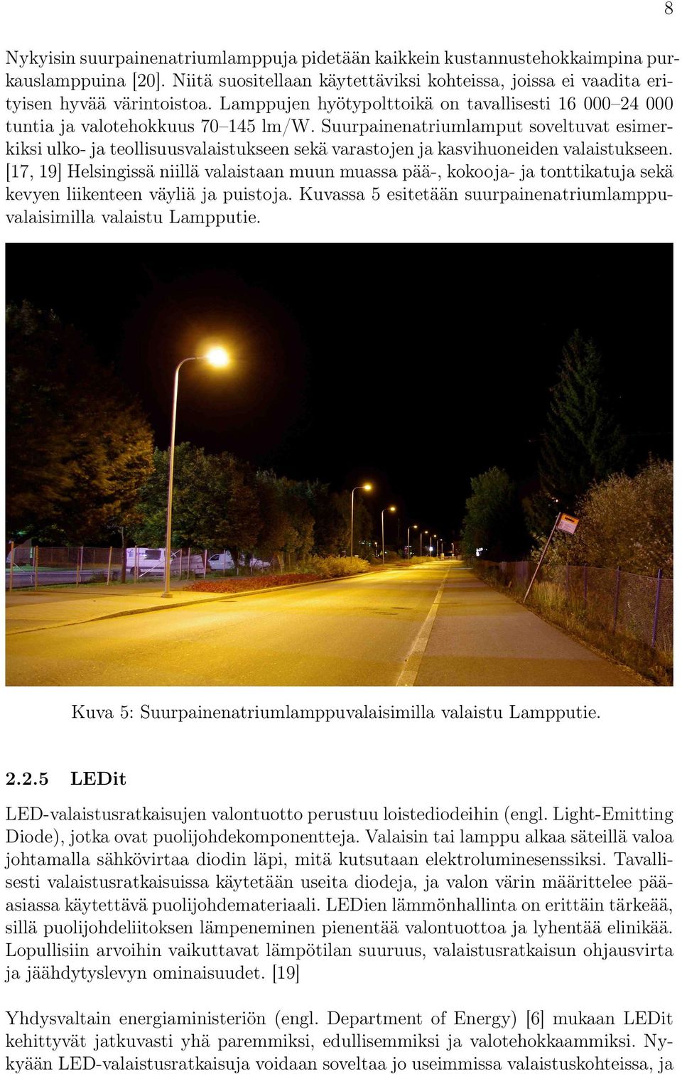 Suurpainenatriumlamput soveltuvat esimerkiksi ulko- ja teollisuusvalaistukseen sekä varastojen ja kasvihuoneiden valaistukseen.
