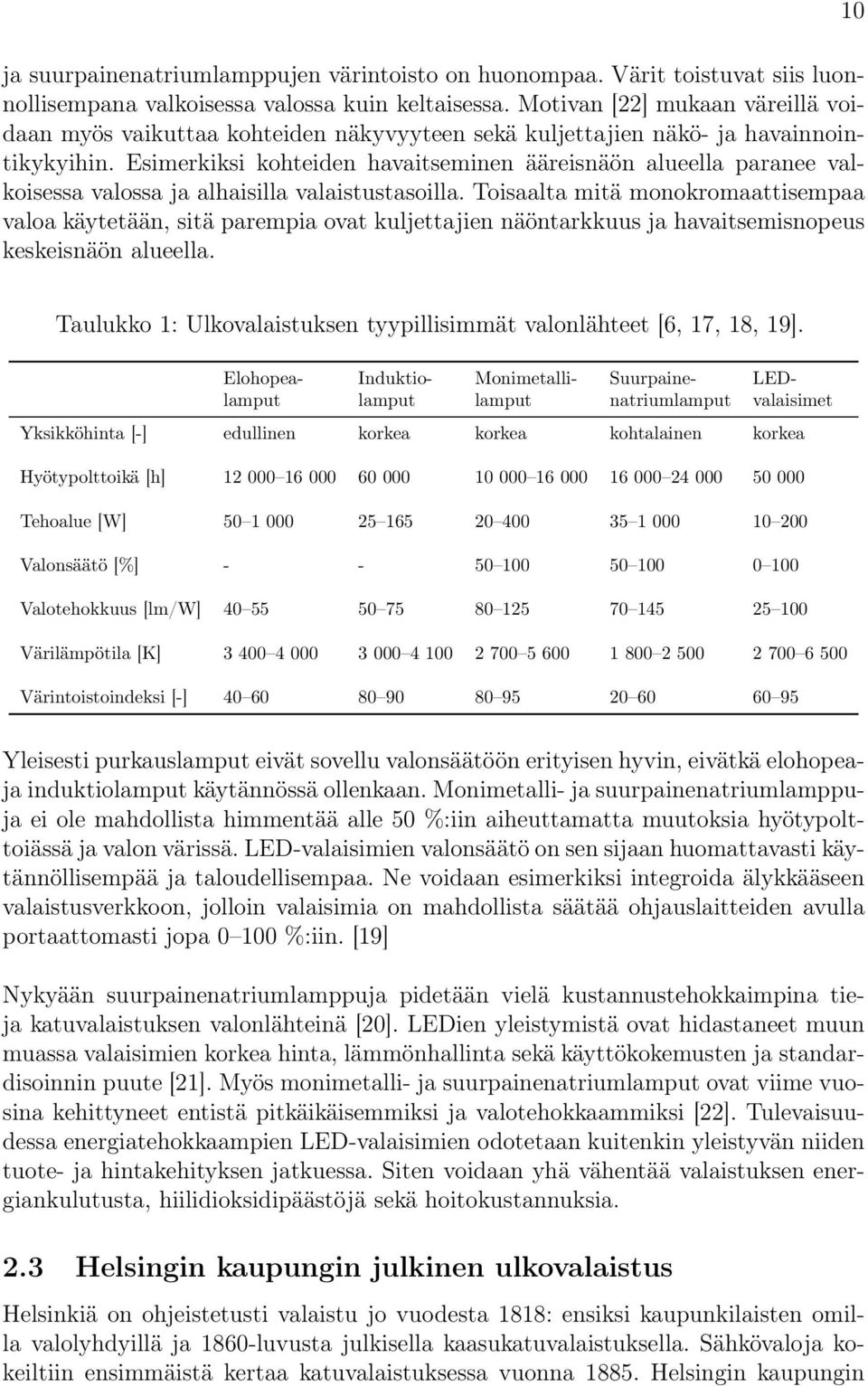 Esimerkiksi kohteiden havaitseminen ääreisnäön alueella paranee valkoisessa valossa ja alhaisilla valaistustasoilla.