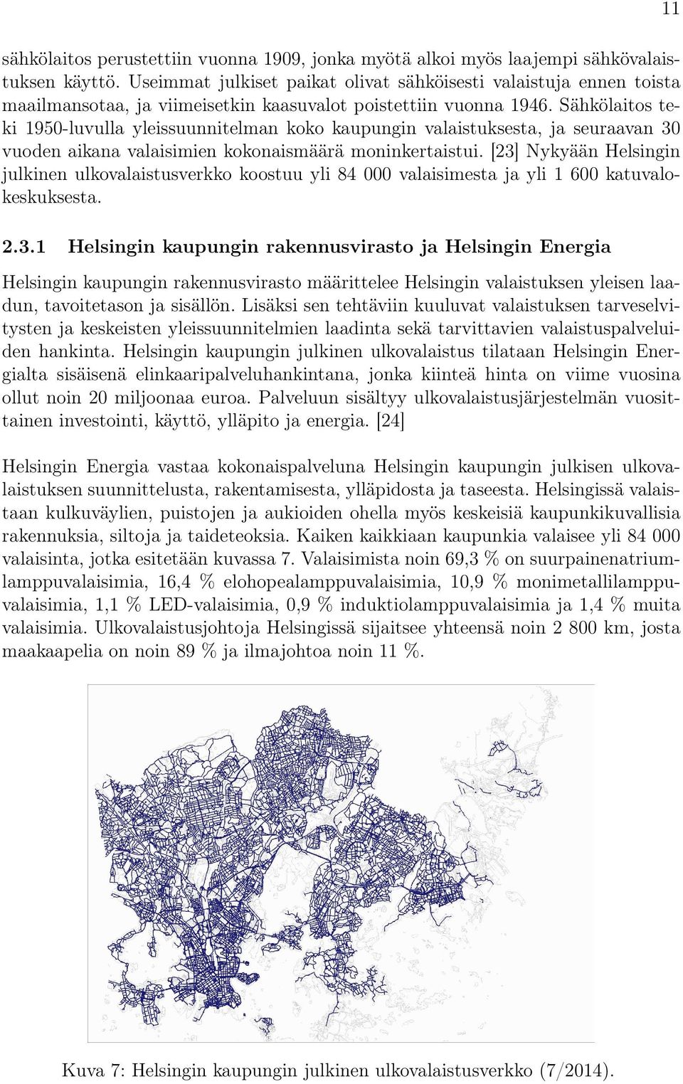 Sähkölaitos teki 1950-luvulla yleissuunnitelman koko kaupungin valaistuksesta, ja seuraavan 30 vuoden aikana valaisimien kokonaismäärä moninkertaistui.