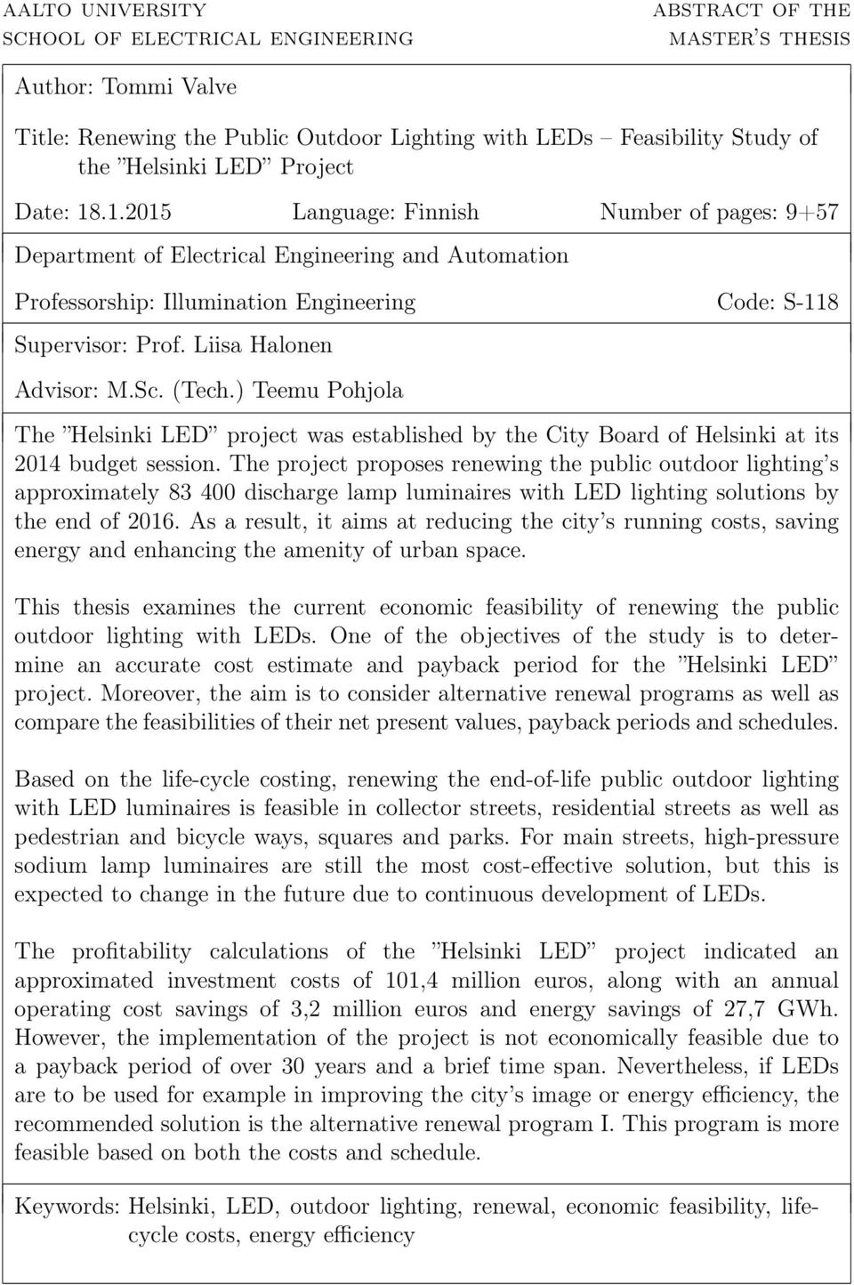Liisa Halonen Advisor: M.Sc. (Tech.) Teemu Pohjola The Helsinki LED project was established by the City Board of Helsinki at its 2014 budget session.