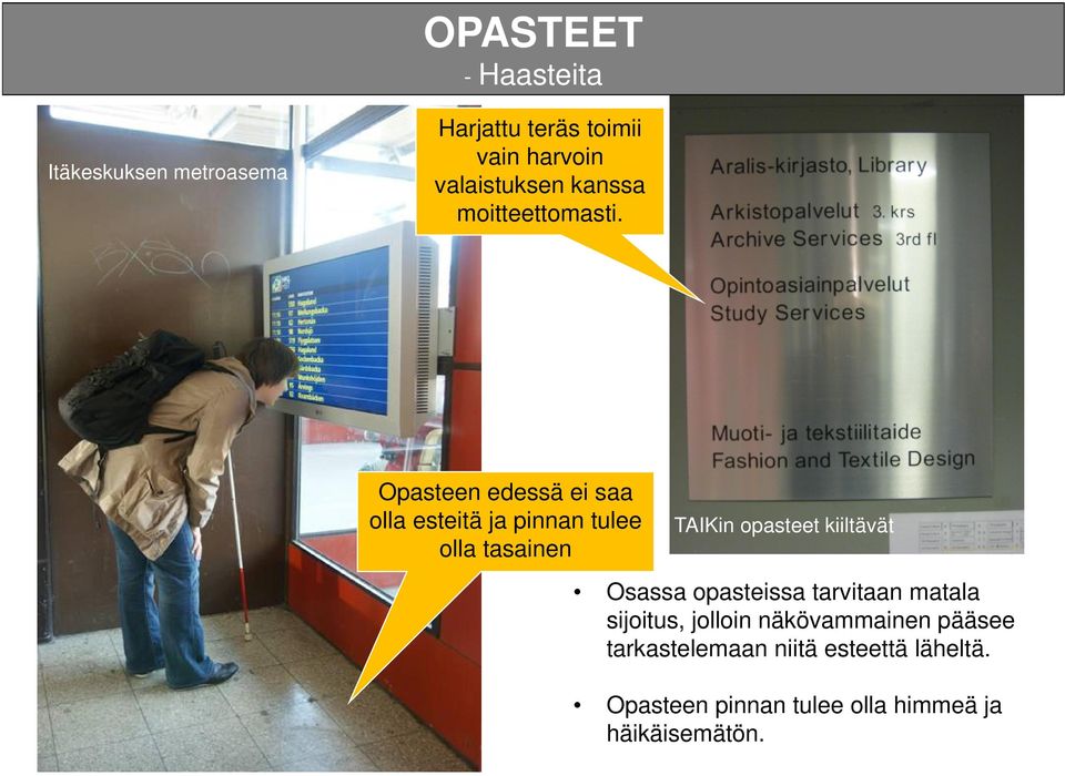 . Opasteen edessä ei saa olla esteitä ja pinnan tulee olla tasainen TAIKin opasteet kiiltävät