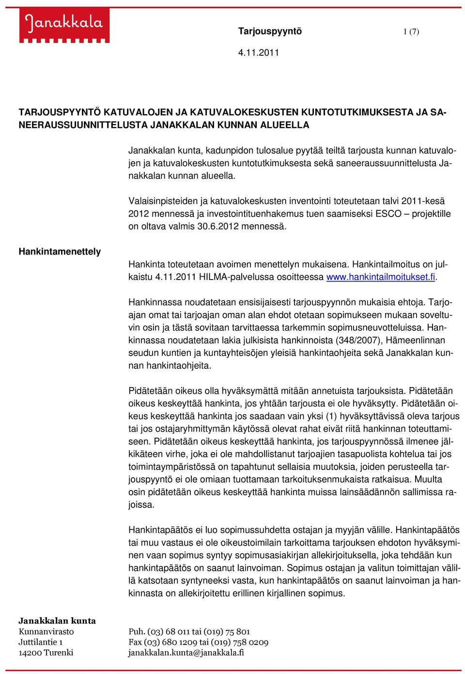 katuvalojen ja katuvalokeskusten kuntotutkimuksesta sekä saneeraussuunnittelusta Janakkalan kunnan alueella.