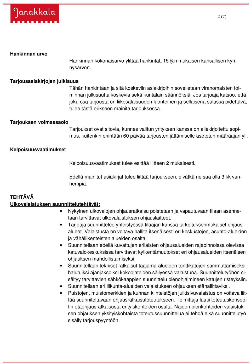 Jos tarjoaja katsoo, että joku osa tarjousta on liikesalaisuuden luonteinen ja sellaisena salassa pidettävä, tulee tästä erikseen mainita tarjouksessa.