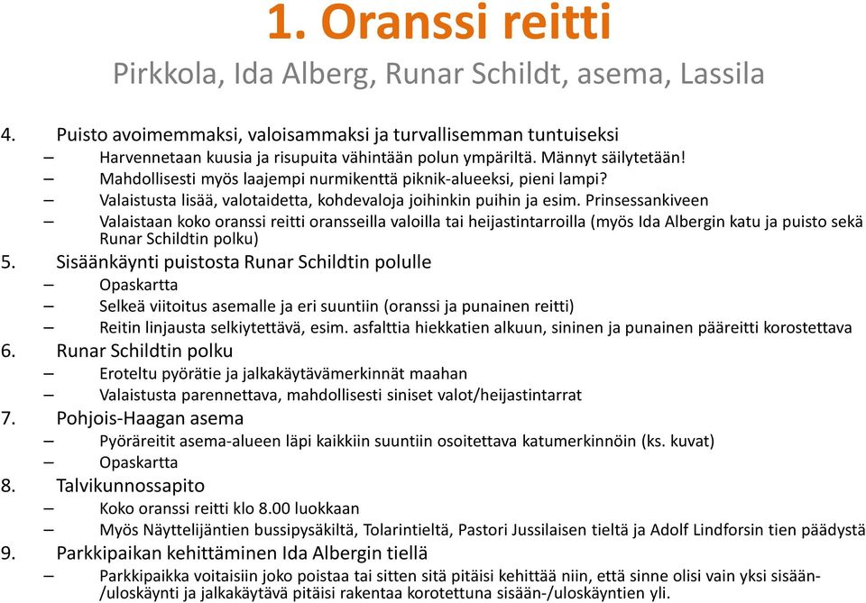 Prinsessankiveen Valaistaan koko oranssi reitti oransseilla valoilla tai heijastintarroilla (myös Ida Albergin katu ja puisto sekä Runar Schildtin polku) 5.