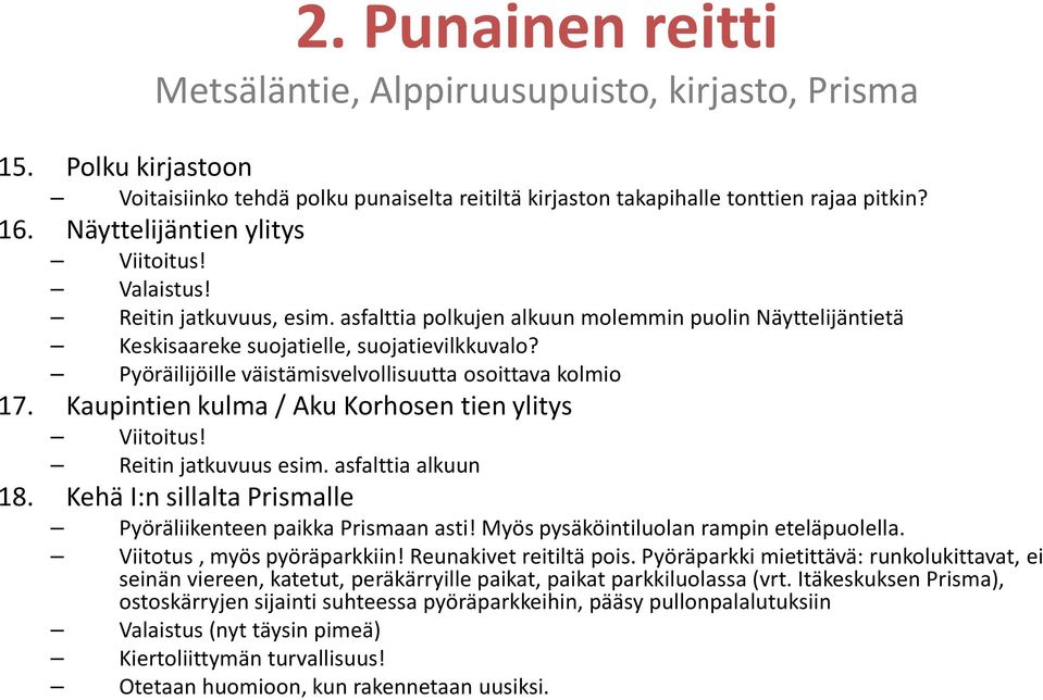 Pyöräilijöille väistämisvelvollisuutta osoittava kolmio 17. Kaupintien kulma / Aku Korhosen tien ylitys Viitoitus! Reitin jatkuvuus esim. asfalttia alkuun 18.