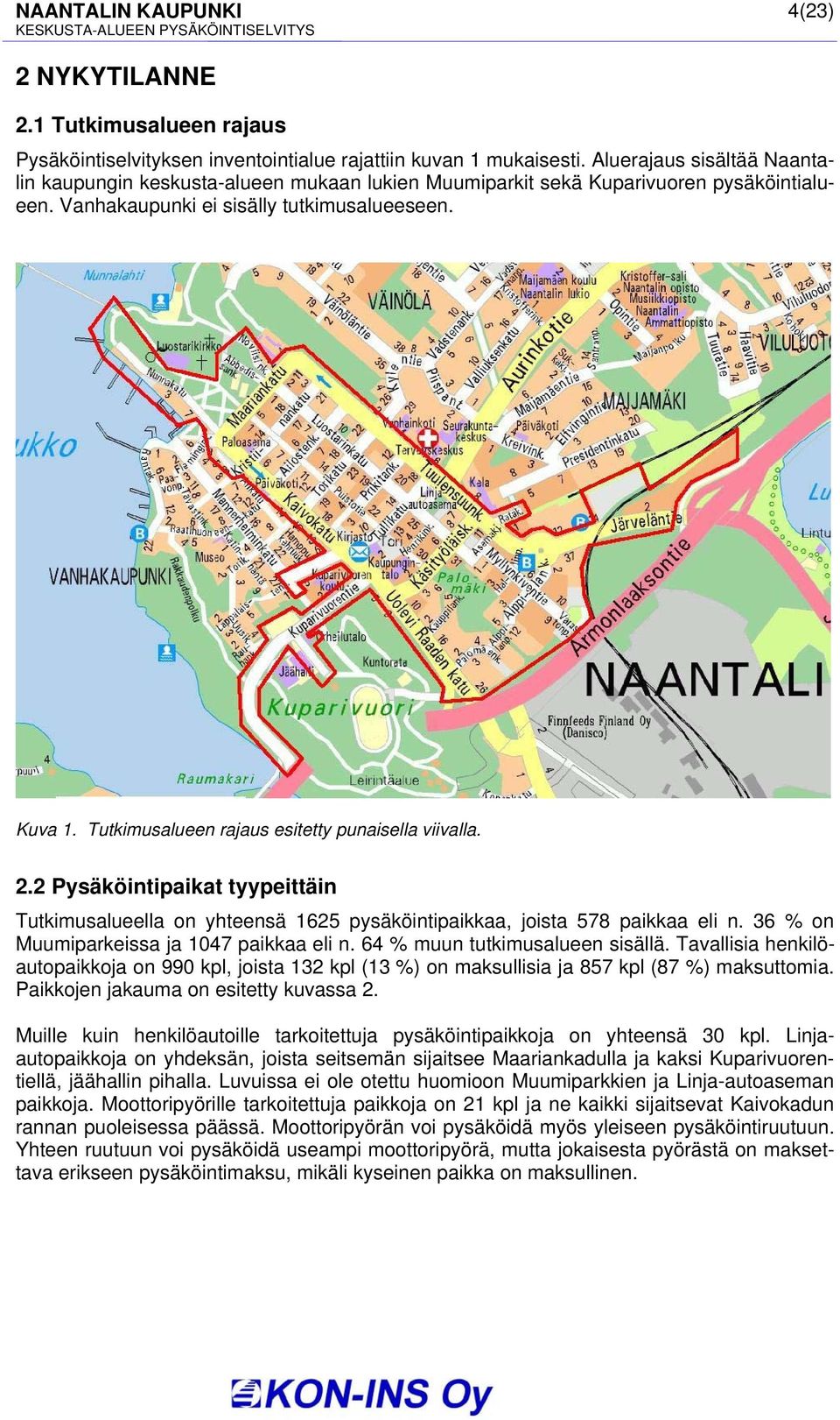 Tutkimusalueen rajaus esitetty punaisella viivalla. 2.2 Pysäköintipaikat tyypeittäin Tutkimusalueella on yhteensä 1625 pysäköintipaikkaa, joista 578 paikkaa eli n.