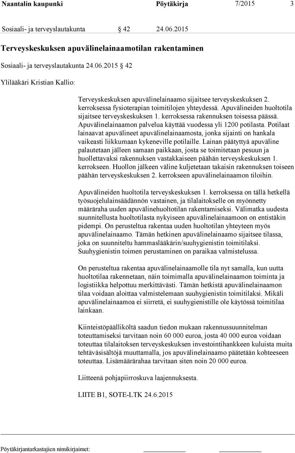 Apuvälinelainaamon palvelua käyttää vuodessa yli 1200 potilasta. Potilaat lainaavat apuvälineet apuvälinelainaamosta, jonka sijainti on hankala vaikeasti liikkumaan kykeneville potilaille.