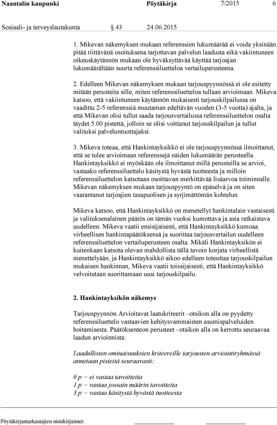 tarjoajan lukumäärältään suurta referenssiluetteloa vertailuperusteena. 2.