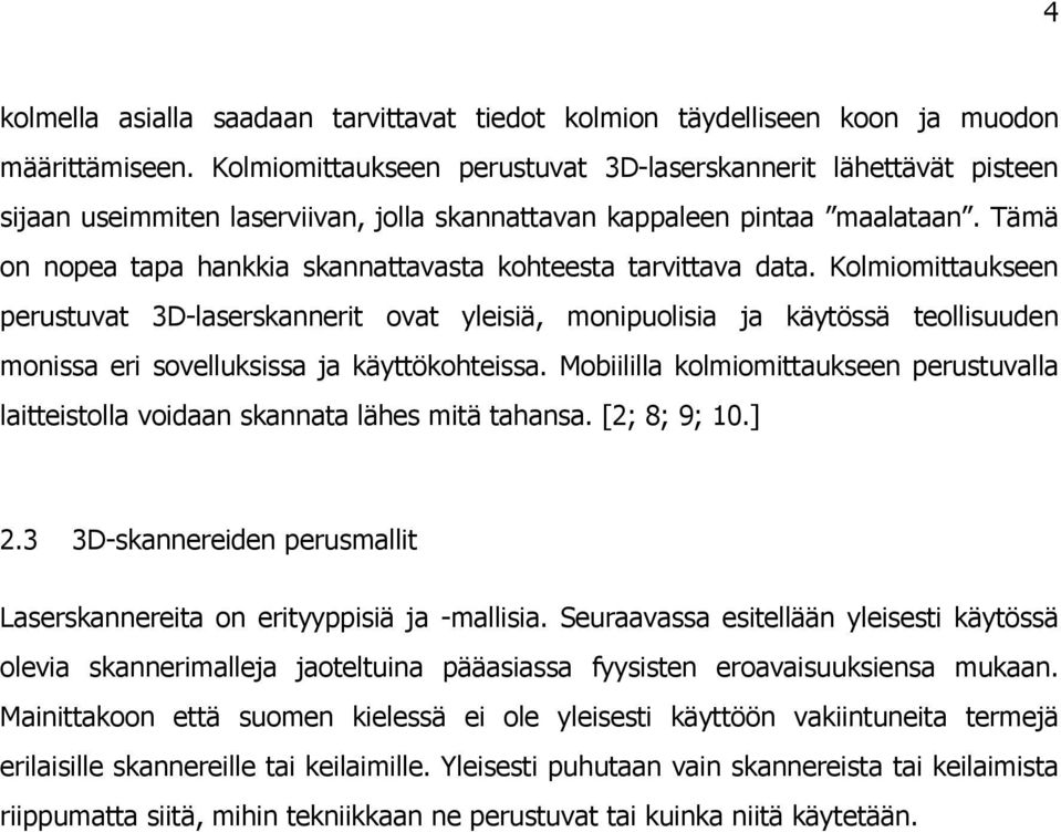 Tämä on nopea tapa hankkia skannattavasta kohteesta tarvittava data.