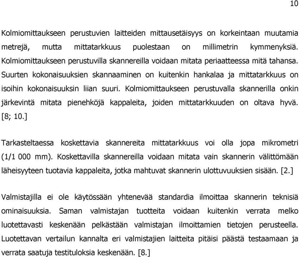Suurten kokonaisuuksien skannaaminen on kuitenkin hankalaa ja mittatarkkuus on isoihin kokonaisuuksin liian suuri.