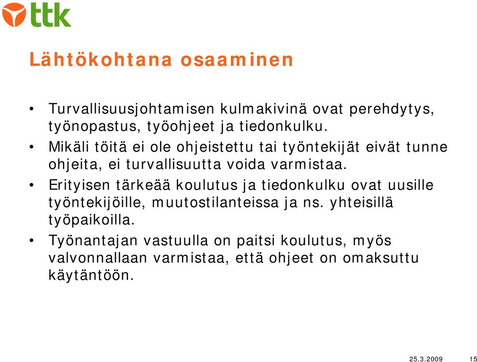 Erityisen tärkeää koulutus ja tiedonkulku ovat uusille työntekijöille, muutostilanteissa ja ns.