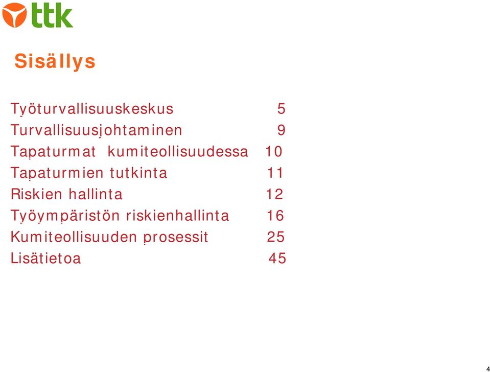 kumiteollisuudessa 10 Tapaturmien tutkinta 11 Riskien